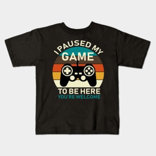 I Paused My Game To Be Here Kids T-Shirt